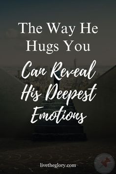 The Way He Hugs You Can Reveal His Deepest Emotions