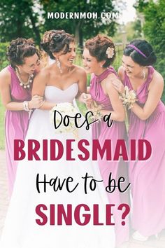 three bridesmaids in pink dresses with the words does a bridesmaid have to be single?