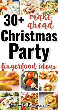 christmas party food ideas with the words, 30 + make ahead christmas party finger foods