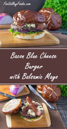 bacon blue cheese burger with balsamic mayo on a cutting board next to other food items