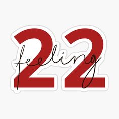 the number 22 sticker with the words feeling 22 written in black ink on a white background