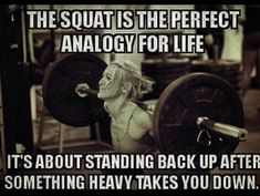 a woman lifting a barbell with the caption saying squat is the perfect analog for life it's about standing back up after something heavy