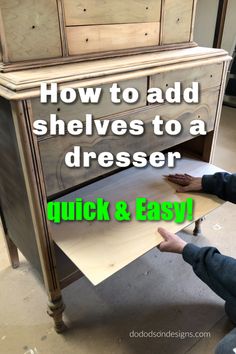 a dresser with the words how to add shelves to a dresser quick and easy