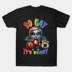 a black t - shirt with the words go gay it's scary