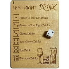 a wooden sign with dices and drinks on it that says, let right drink