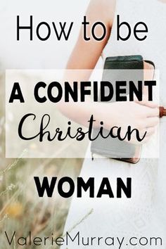 a woman holding a bible in her hands with the words how to be a confident christian woman