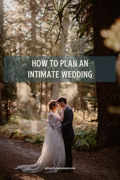 a bride and groom standing in the woods with text overlay that reads how to plan an intimate wedding