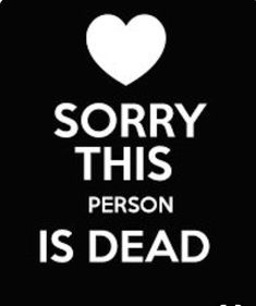 the words sorry this person is dead written on a black background with a white heart