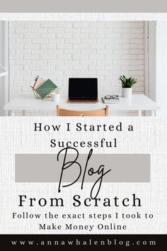 a laptop computer sitting on top of a desk next to a white brick wall with the words how i started a successful blog from scratch