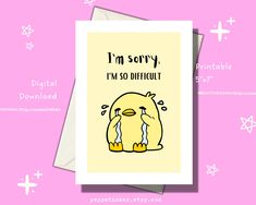 a card with an image of a bird saying i'm sorry, i'm so difficult