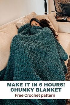 a woman laying on a couch under a blanket with the text make it in 6 hours chunky blanket free crochet pattern