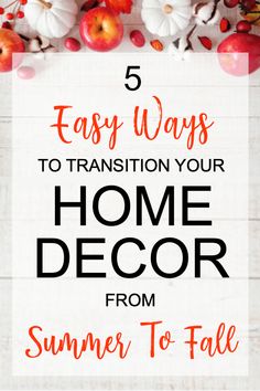 the words 5 easy ways to transition your home decor from summer to fall