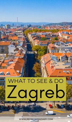 an aerial view of a city with the words what to see and do in zagreb