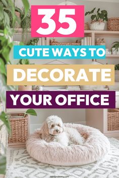 a dog laying on top of a bed with the words 35 cute ways to decorate your office