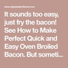 the text reads it sounds to easy, just fry the bacon see how to make perfect quick