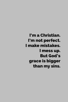 a black and white photo with the words, i'm a christian i'm not perfect i make mistakes but god's grace is bigger than my sins