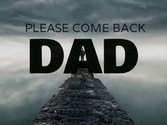 a man standing on the end of a pier with text that reads please come back dad