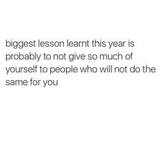 a white background with the words, biggest lesson this year is probably to not give so much of yourself to people who will not do the same for you