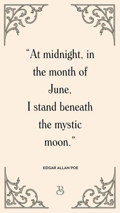 the quote from edgar allen poe about moonlight in the month of june, i stand beneath the mystic moon