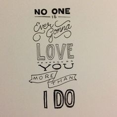 there is a drawing on the wall that says no one is ever going to love you more than i do