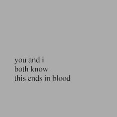 the words you and i both know this ends in blood