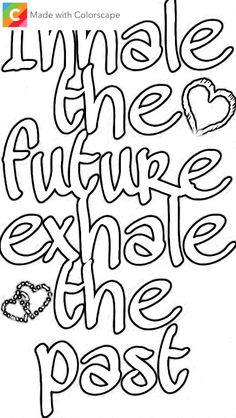 a coloring page with the words, i'm all the future exhale the past