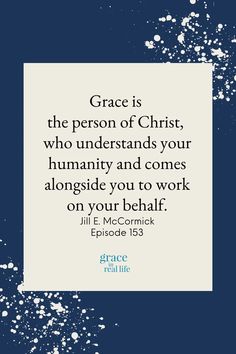 the quote grace is the person of christ who understands your humanity and comes along side you to work on your health