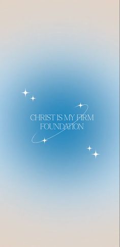 the words christ is my firm foundation against a blue sky with white stars on it