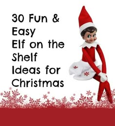 an elf with the words, 30 fun and easy elf on the shelf ideas for christmas