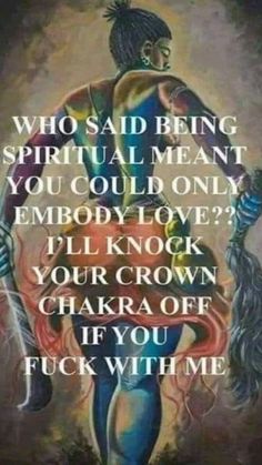 a painting with the words, who said being spiritful meant you could only employ love? i'll knock your crown chakra off if you f