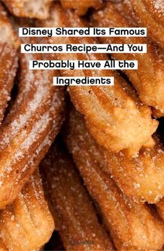 a pile of churros with the words disney shared its famous churro recipe - and you probably have all the ingredients