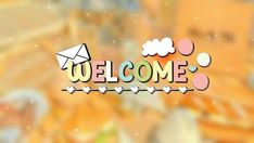 the word welcome written in colorful letters on a glass window with an envelope and clouds behind it