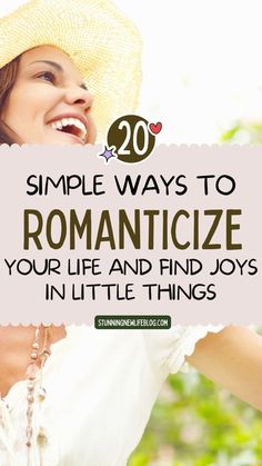 a woman wearing a straw hat with the words 20 simple ways to romanticize your life and find joy in little things