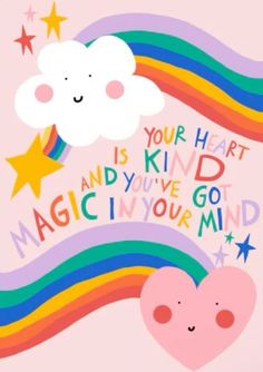 a pink background with rainbows, clouds and stars in the shape of hearts that says your heart is king and you've got magic in your mind