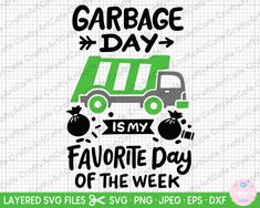 garbage truck svg file with the words garbage day is my favorite day of the week