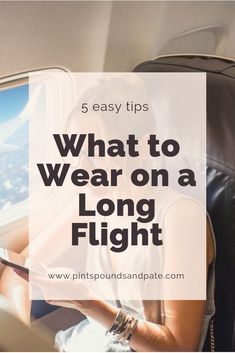 a woman sitting on an airplane looking at her phone with the text 5 easy tips what to wear on a long flight