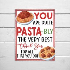 a sign that says you are quite pasta - bly the very best thank you for all that you do