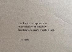 a piece of paper with a quote on it that says true love is accepting the reponsibity of carefully handling another's fragile heart