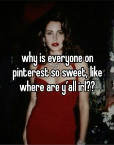 a woman in a red dress with the words why is everyone on pinterest so sweet, like where are they all?