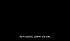 a black background with the words are monsters born or created?