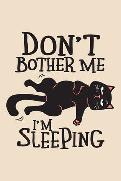 a black cat with the words don't brother me i'm sleeping