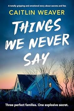 a blue house with the words things we never say