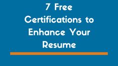 a blue background with the words 7 free certifications to enhance your resume