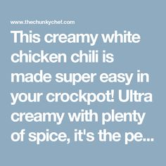 the text reads, this creamy white chicken chili is made super easy in your crockpot ultra creamy with plenty of spice, it's the pea