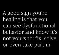 a black and white photo with the words,'a good sign you're healing is that you can see dysfuctional behavior and know it's not yours to