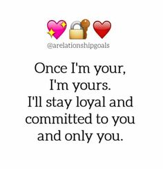 an image with the words once i'm your, i'm yours and i'll stay loyal and commited to you and only you