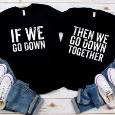 Couple Shirts - If We Go Down Then We Go Down Together Shirts Couple Tshirts Unique, We Go Down Together, King Queen Shirts, Cute Couple Shirts, Friends Bridal, Cute Couple Halloween Costumes, King Shirt, Couple In Love, Husband Shirts