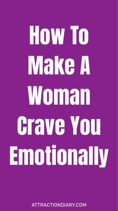 Text on a purple background: "How To Make A Woman Crave You Emotionally" with "attractiondiary.com" below.