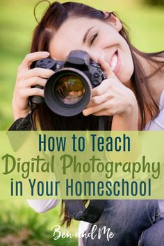 a woman taking pictures with her camera text reads how to teach digital photography in your homeschool