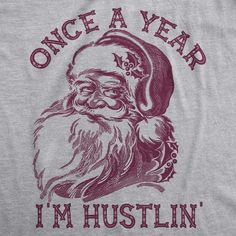 Once A Year I'm Hustlin' Men's Tshirt - Crazy Dog T-Shirts Funny Adult Shirts, Funny Santa Claus, Funny Nerd, Funny Christmas Tshirts, Funny Dad Shirts, Funny Shirts For Men, Funny Graphic Tees, Crazy Dog, Funny Graphics